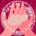 International Midwives Day. Hands hold the newborn baby
