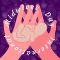 International Midwives Day. Hands hold the baby