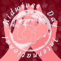 International Midwives Day. Hands hold the planet Earth and newborn baby