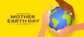 International mother earth day - Three hands hold care earth world on yellow background vector design