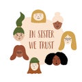 International Womens Day. In sister we trust card. Support girl. Feminism phrase. Female diverse faces of different