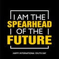 International youth day, 12 August, I am the spearhead of the future