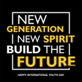 International youth day, 12 August, New generation, new spirit build the future