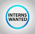 Interns Wanted Round Blue Push Button