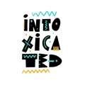 Intoxicated lettering phrase. Scandinavian typography. Vector illustration.