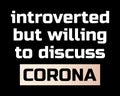 Introverted But Willing to Discuss Corona / Text Quote Tshirt Design Poster Vector Illustration