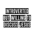 Introverted but willing to discuss Jesus