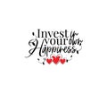 Invest in your own happiness, vector. Motivational, inspirational quotes. Affirmation wording design, lettering isolated on white Royalty Free Stock Photo