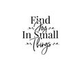 Find joy in small things, vector. Motivational, inspirational quotes. Affirmation wording design, lettering isolated