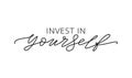 Invest in yourself. Motivation Quote Modern calligraphy text Invest in your self. Vector illustration