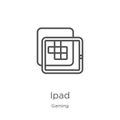 ipad icon vector from gaming collection. Thin line ipad outline icon vector illustration. Outline, thin line ipad icon for website