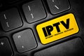 IPTV - Internet protocol television is the delivery of television content over Internet Protocol networks, text button on keyboard