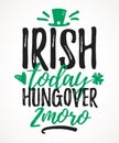 Irish Today Hungover Tomorrow funny lettering Royalty Free Stock Photo