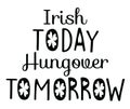 Irish Today Hungover Tomorrow Royalty Free Stock Photo
