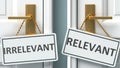 Irrelevant or relevant as a choice in life - pictured as words Irrelevant, relevant on doors to show that Irrelevant and relevant Royalty Free Stock Photo