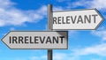 Irrelevant and relevant as a choice, pictured as words Irrelevant, relevant on road signs to show that when a person makes Royalty Free Stock Photo