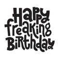 Irreverent Birthday. Funny, comical birthday slogan stylized typography.