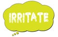 IRRITATE text written on a light green thought bubble