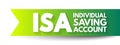 ISA Individual Saving Account - class of retail investment arrangement available to residents of the United Kingdom, acronym text