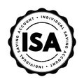 ISA Individual Saving Account - class of retail investment arrangement available to residents of the United Kingdom, acronym text