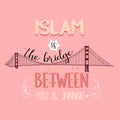 Islam is the bridge between you and jannah heaven quotes