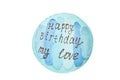 Isolated cake with text Happy birtday my love text