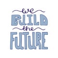 Isolated hand-drawn modern lettering - We build the future