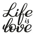 Life is love. Romantic brush pen lettering. Vector.