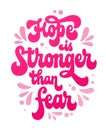 Isolated hand lettering phrase - Hope is stronger than fear - breast cancer awareness month support. Isolated vector typography