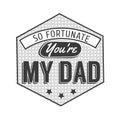 Isolated Happy fathers day quotes on the white background. So fortunate you are my dad. Congratulations label, badge Royalty Free Stock Photo