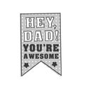 Isolated Happy fathers day quotes on the white background. Hey Dad Tou re awesome. Congratulation label, badge vector