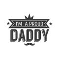 Isolated Happy fathers day quotes on the white background. I m a proud Daddy. Congratulation label, badge vector. Royalty Free Stock Photo