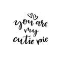 Isolated lettering You are my cutie pie