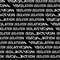 ISOLATION word warped, distorted, repeated, and arranged into seamless pattern background