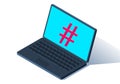 Isometric laptop or notebook with hashtag on the screen as a symbol of social movements and connection
