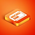 Isometric Micro Sim Card icon isolated on orange background. Mobile and wireless communication technologies. Network
