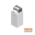 Isometric printer. Vector office furniture and equipment