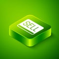 Isometric Sell button icon isolated on green background. Financial and stock investment market concept. Green square