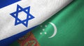 Israel and Turkmenistan two flags textile cloth, fabric texture