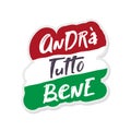 Italian slogan everithing will be allright, andra tutto bene. lettering hand drawing vector illustration. Italy`s inspiring