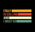 ITALY IS CALLING AND I MUST GO TEXT ILLUSTRATION FOR T SHIRT PRINT DESIGN