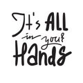 Its all in your hands - inspire and motivational quote. Hand drawn beautiful lettering. Royalty Free Stock Photo