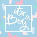 Its a boy. Hand Lettering. Abstract pastel pattern with sprinkles. For cards, labels, stickers, social media etc Royalty Free Stock Photo