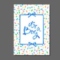 Its a boy. lettering on birthday cake sprinkles pattern. Ribbons and bows. Greeting card, invitation, poster, label, sticker etc