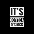 its coffee a oclock simple typography with black background