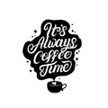 Its always coffee time hand written lettering with coffee cup