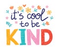 Its cool to be kind - vector lettering, motivational phrase, positive emotions. Slogan, phrase or quote. Modern vector