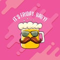 Its friday baby vector concept illustration with funky beer character isolated on pink background. happy friday vector