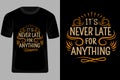 Its Never Late for Anything Quotes Typography T Shirt Design