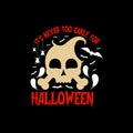 Its never too early for Halloween t-shirt design, Halloween Typographic t-shirt design.